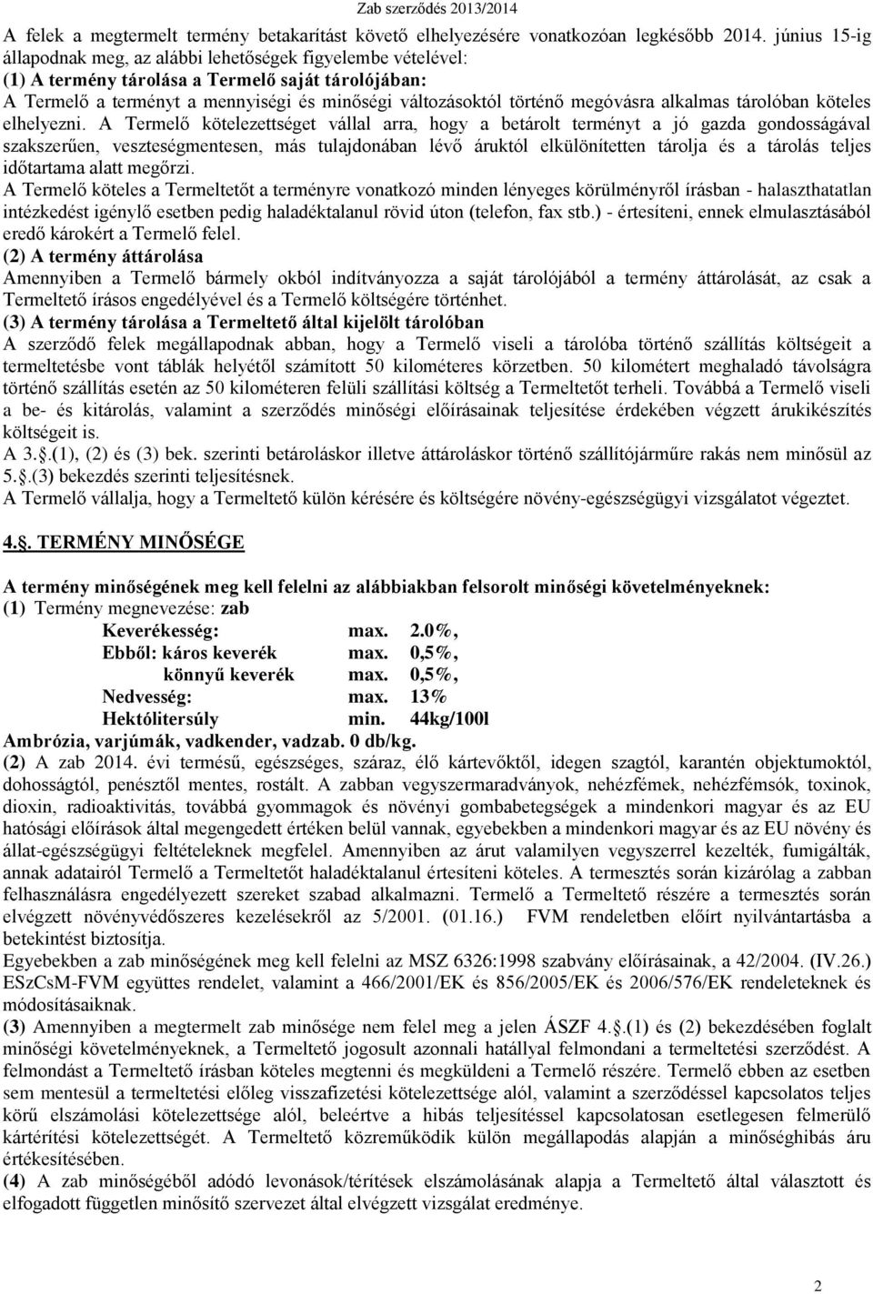 megóvásra alkalmas tárolóban köteles elhelyezni.