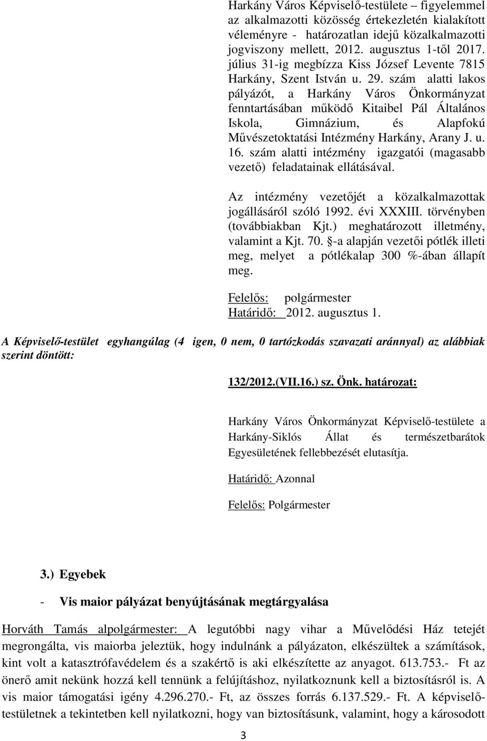 szám alatti lakos pályázót, a Harkány Város Önkormányzat fenntartásában működő Kitaibel Pál Általános Iskola, Gimnázium, és Alapfokú Művészetoktatási Intézmény Harkány, Arany J. u. 16.