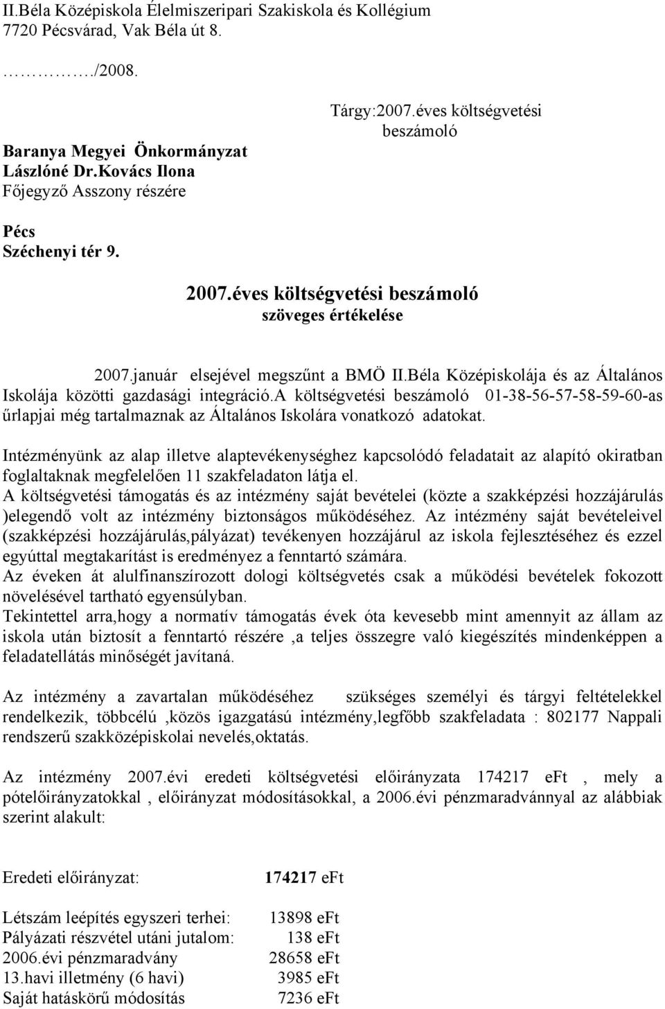 Béla Középiskolája és az Általános Iskolája közötti gazdasági integráció.a költségvetési beszámoló 01-38-56-57-58-59-60-as űrlapjai még tartalmaznak az Általános Iskolára vonatkozó adatokat.