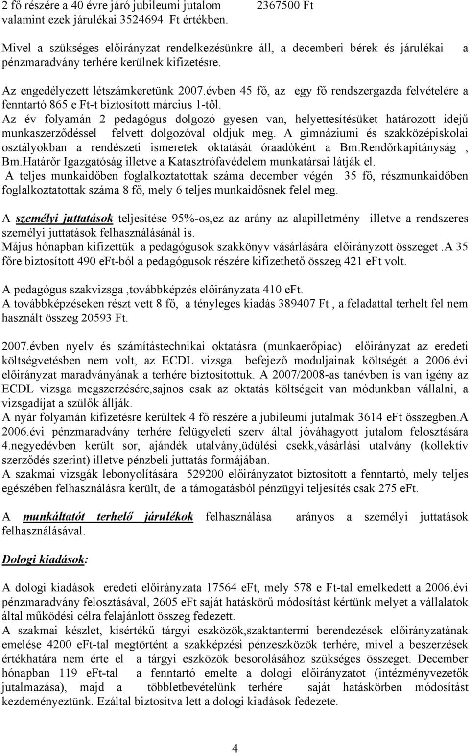 évben 45 fő, az egy fő rendszergazda felvételére a fenntartó 865 e Ft-t biztosított március 1-től.