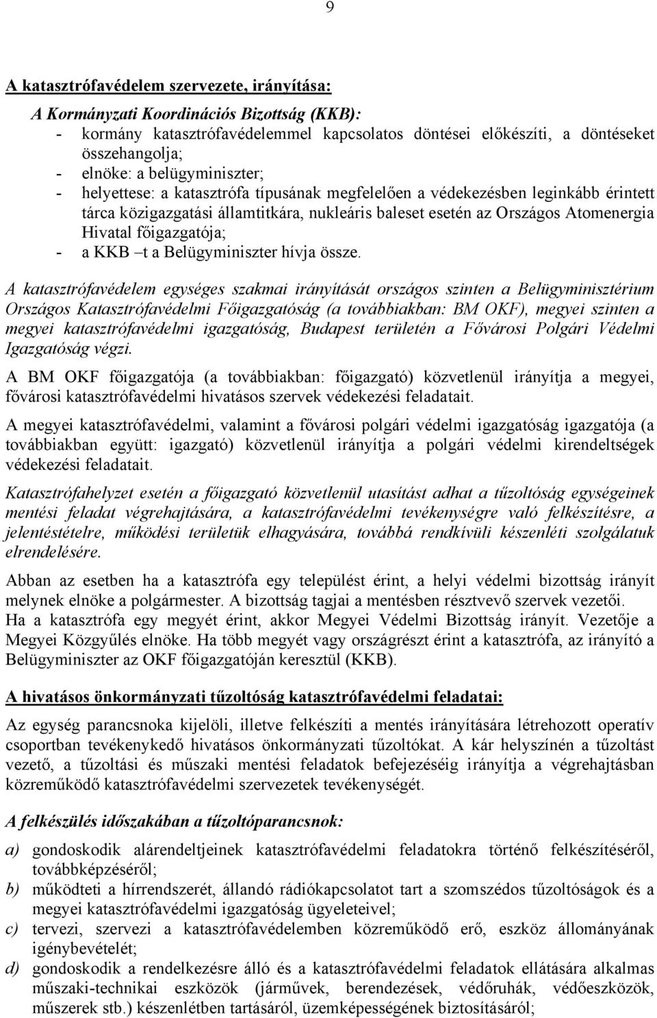 főigazgatója; - a KKB t a Belügyminiszter hívja össze.