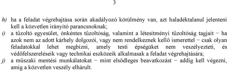 ismerettel csak olyan feladatokkal lehet megbízni, amely testi épségüket nem veszélyezteti, és védőfelszereléseik vagy technikai eszközeik