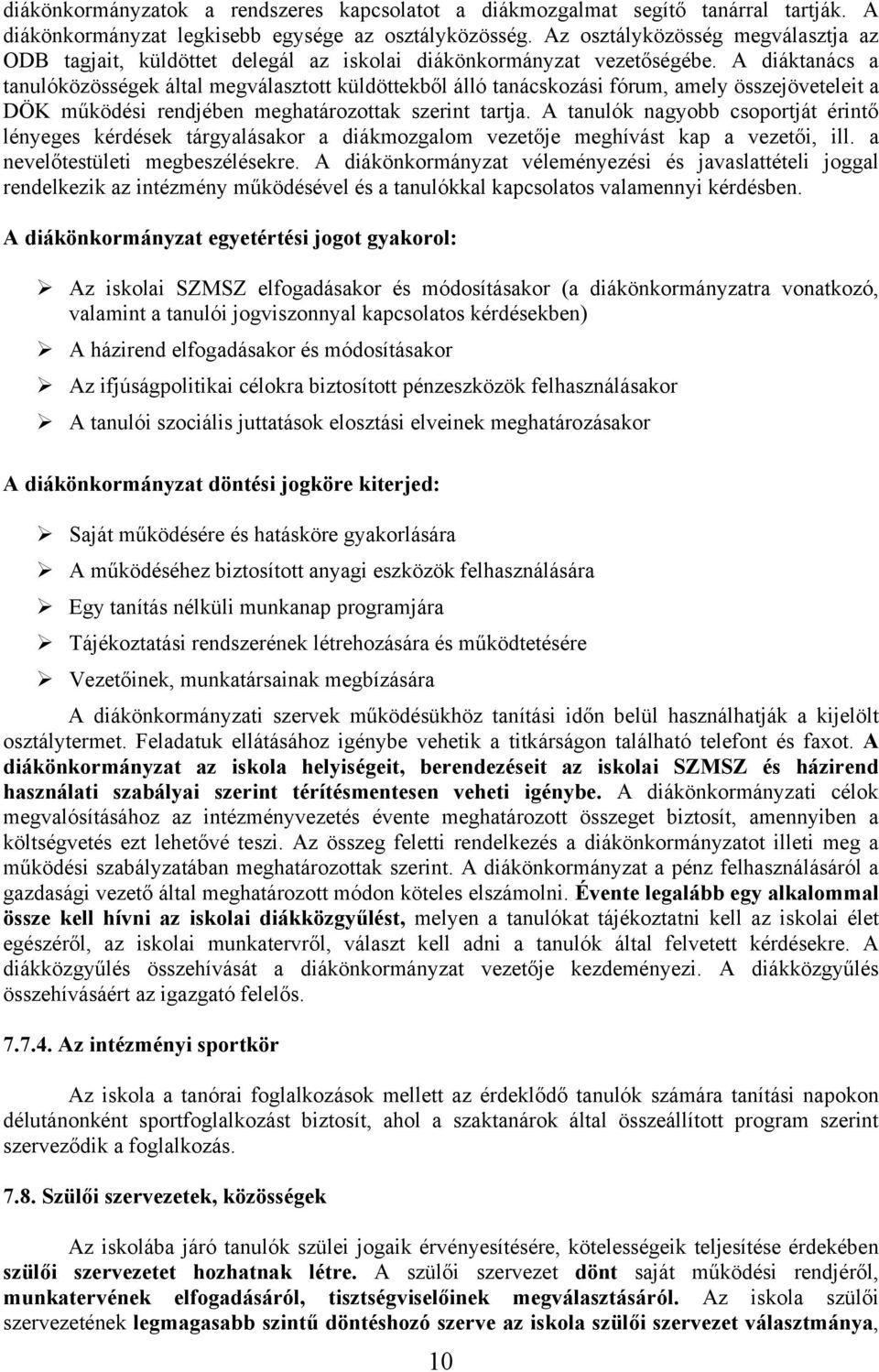 A diáktanács a tanulóközösségek által megválasztott küldöttekből álló tanácskozási fórum, amely összejöveteleit a DÖK működési rendjében meghatározottak szerint tartja.