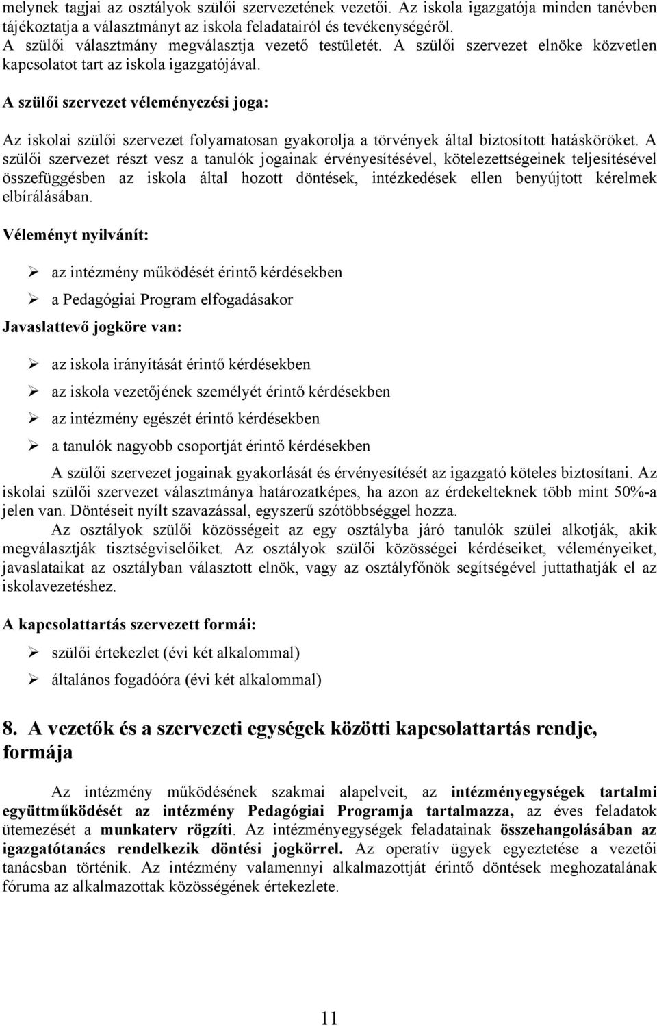 A szülői szervezet véleményezési joga: Az iskolai szülői szervezet folyamatosan gyakorolja a törvények által biztosított hatásköröket.