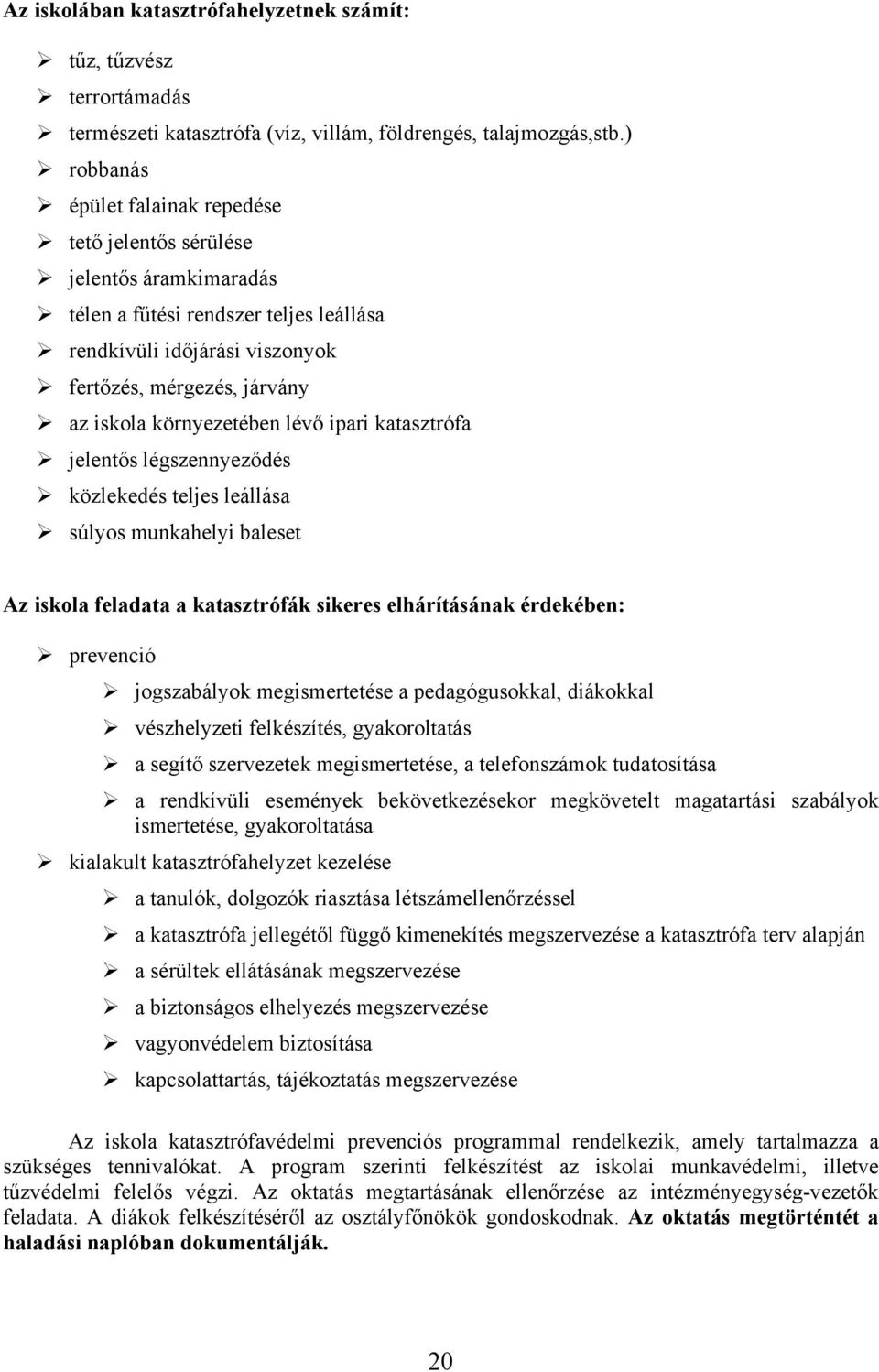 környezetében lévő ipari katasztrófa jelentős légszennyeződés közlekedés teljes leállása súlyos munkahelyi baleset Az iskola feladata a katasztrófák sikeres elhárításának érdekében: prevenció