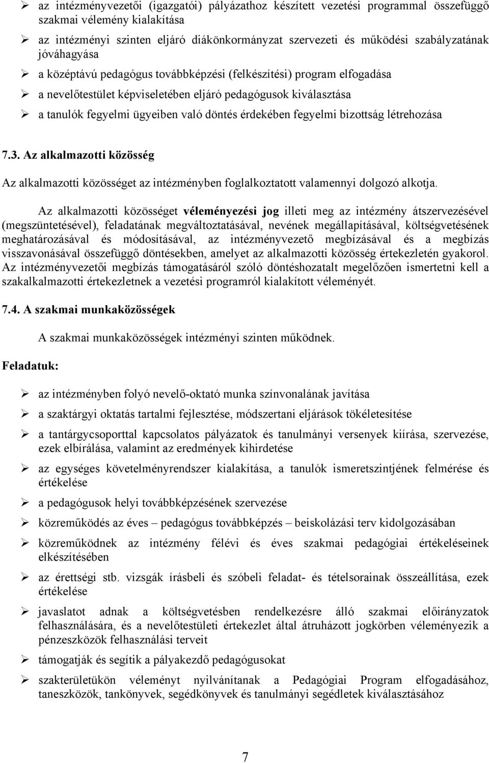 fegyelmi bizottság létrehozása 7.3. Az alkalmazotti közösség Az alkalmazotti közösséget az intézményben foglalkoztatott valamennyi dolgozó alkotja.