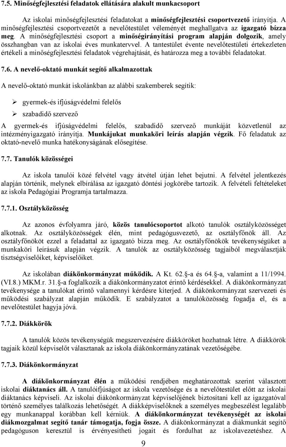 A minőségfejlesztési csoport a minőségirányítási program alapján dolgozik, amely összhangban van az iskolai éves munkatervvel.