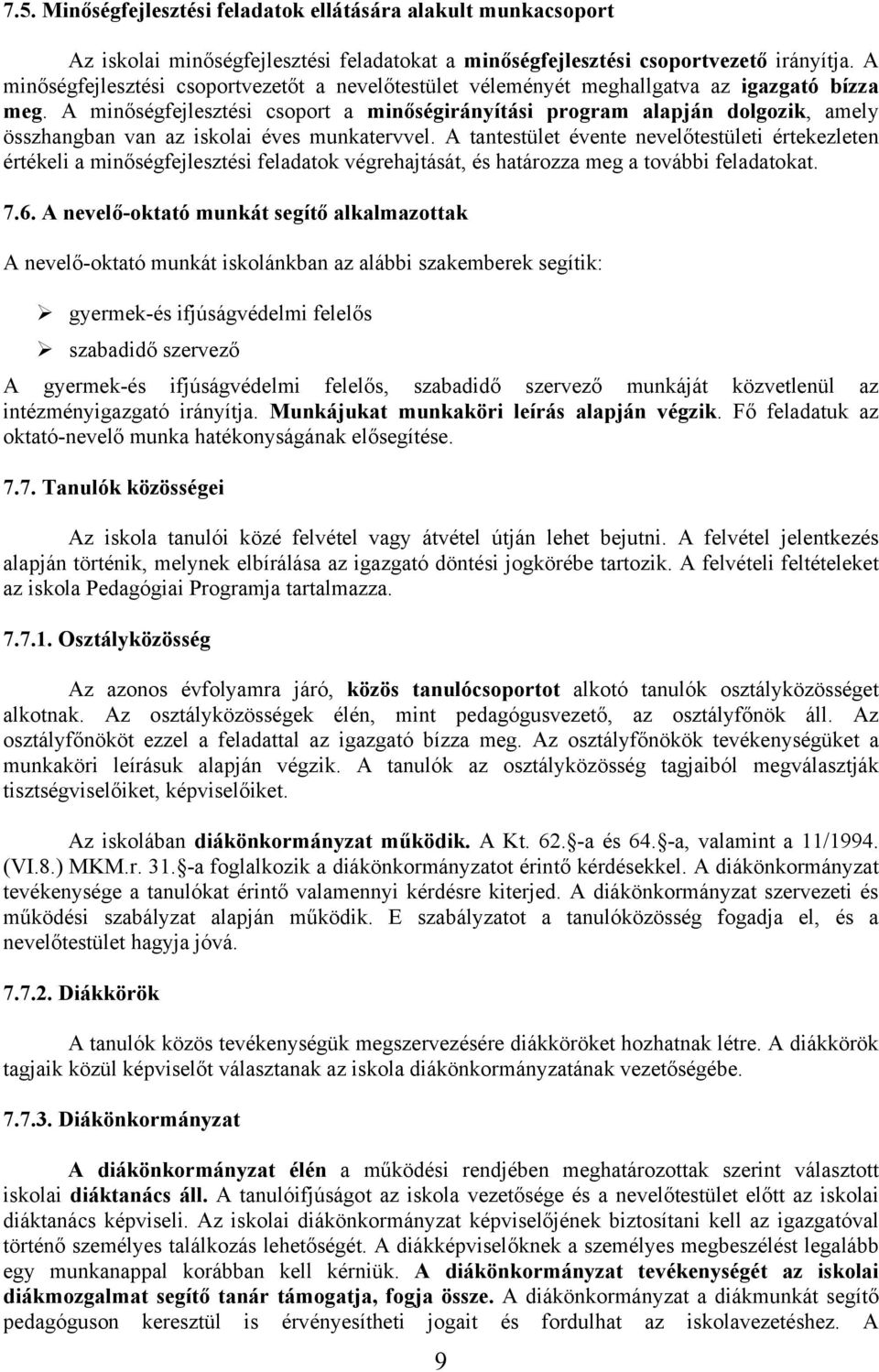 A minőségfejlesztési csoport a minőségirányítási program alapján dolgozik, amely összhangban van az iskolai éves munkatervvel.