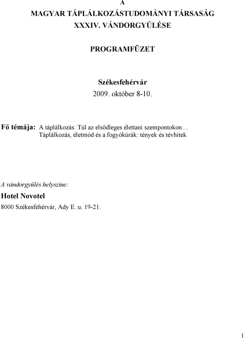 Fő témája: A táplálkozás: Túl az elsődleges élettani szempontokon