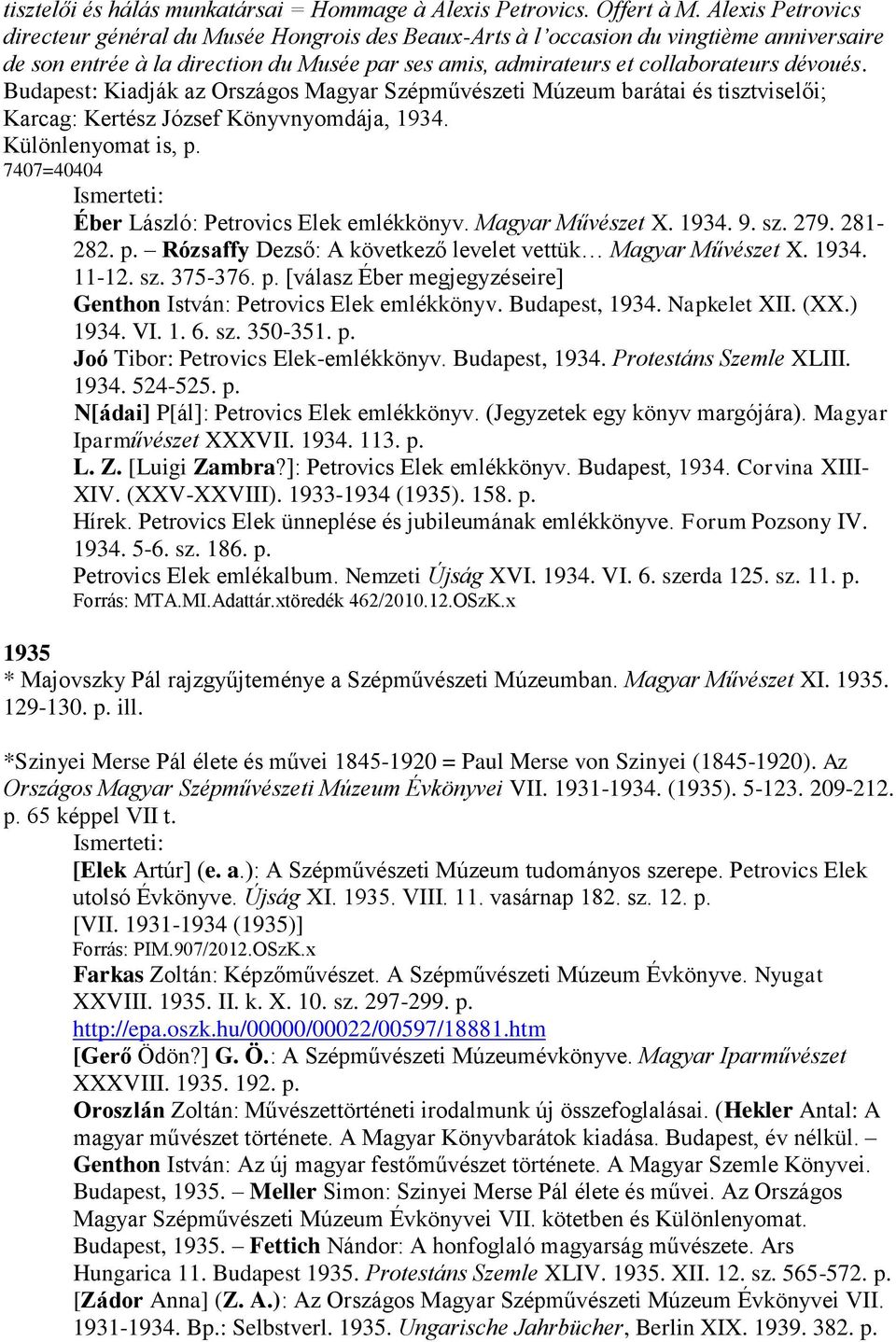 Budapest: Kiadják az Országos Magyar Szépművészeti Múzeum barátai és tisztviselői; Karcag: Kertész József Könyvnyomdája, 1934. Különlenyomat is, p. 7407=40404 Éber László: Petrovics Elek emlékkönyv.