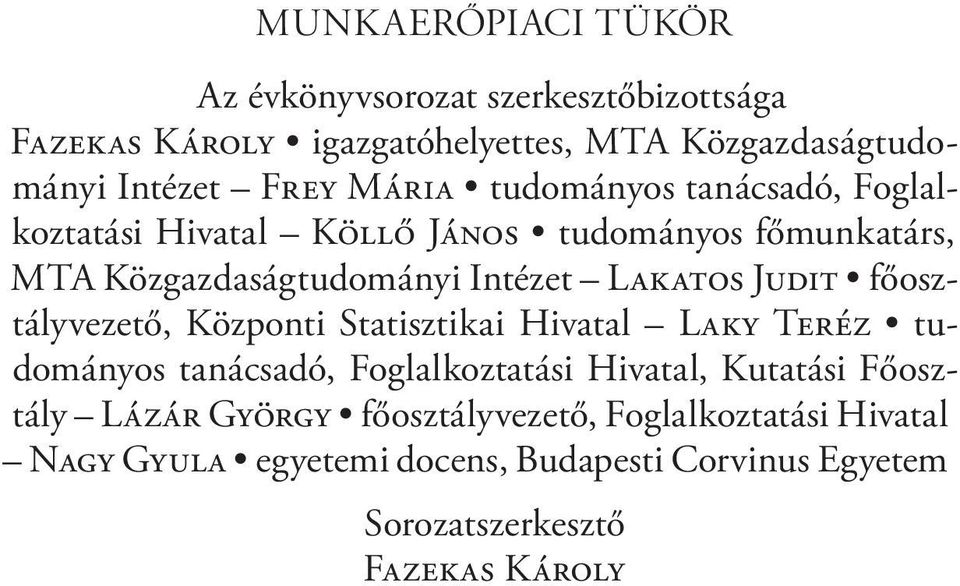 JUDIT főosztályvezető, Központi Statisztikai Hivatal LAKY TERÉZ tudományos tanácsadó, Foglalkoztatási Hivatal, Kutatási Főosztály