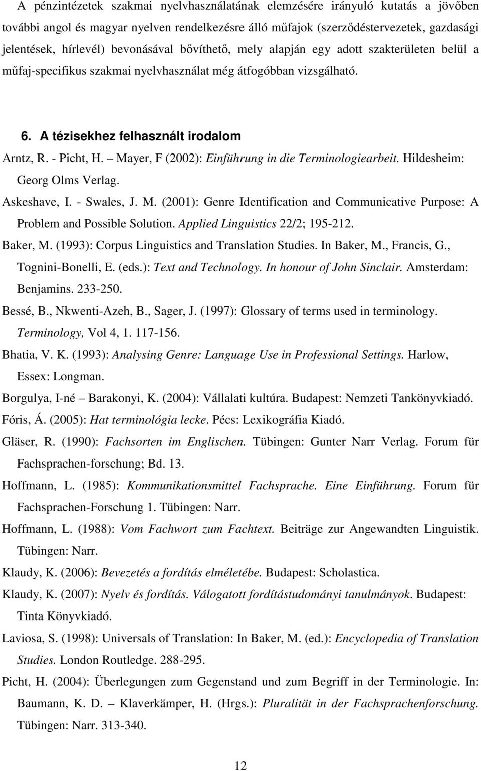 Mayer, F (2002): Einführung in die Terminologiearbeit. Hildesheim: Georg Olms Verlag. Askeshave, I. - Swales, J. M.
