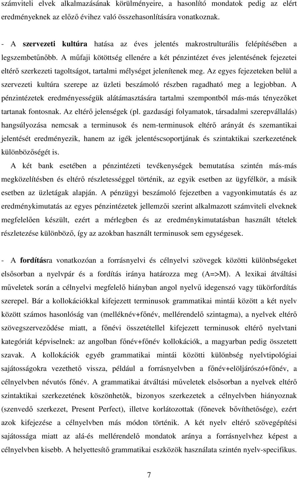 A mőfaji kötöttség ellenére a két pénzintézet éves jelentésének fejezetei eltérı szerkezeti tagoltságot, tartalmi mélységet jelenítenek meg.