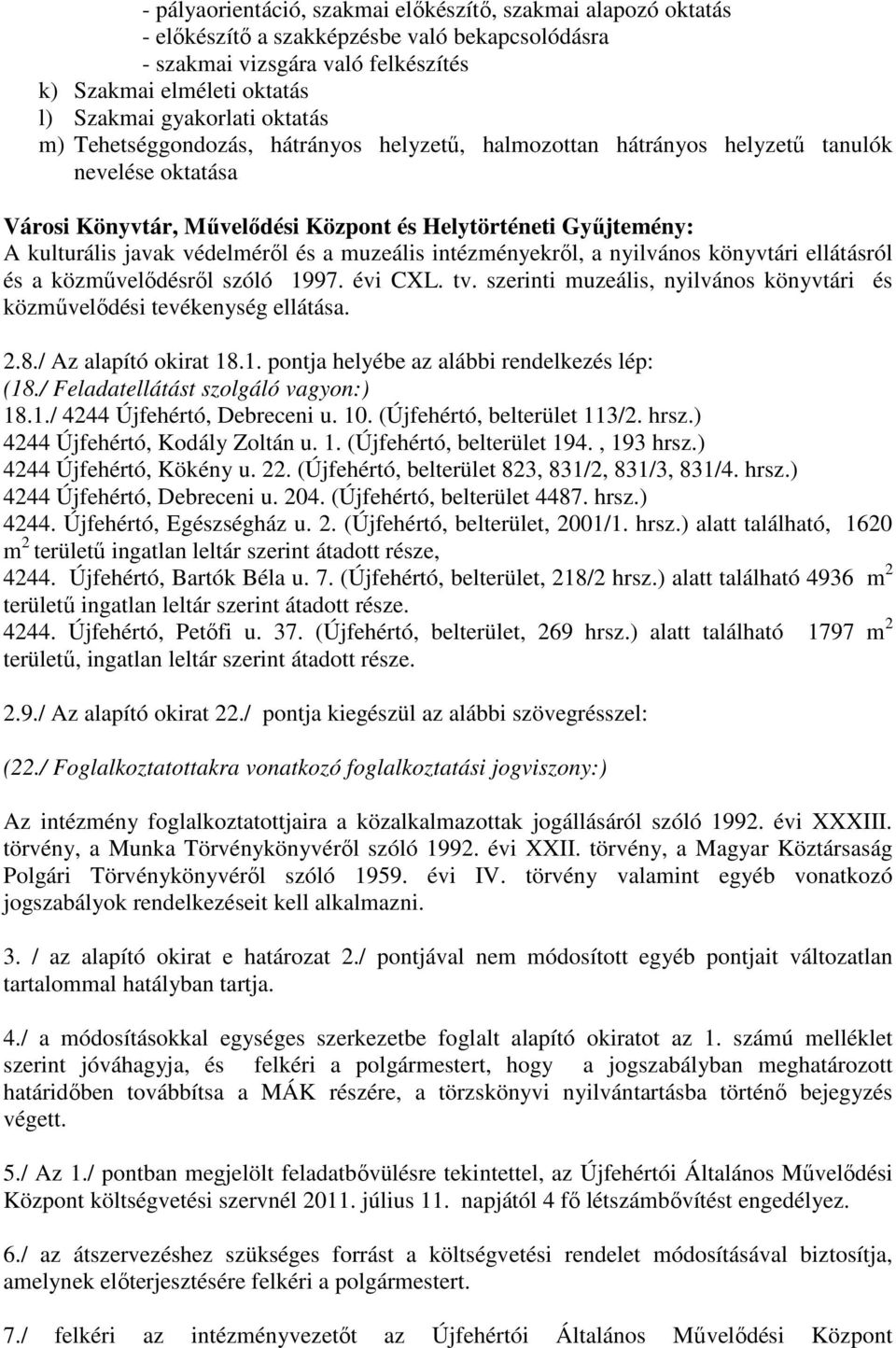 védelméről és a muzeális intézményekről, a nyilvános könyvtári ellátásról és a közművelődésről szóló 1997. évi CXL. tv. szerinti muzeális, nyilvános könyvtári és közművelődési tevékenység ellátása. 2.