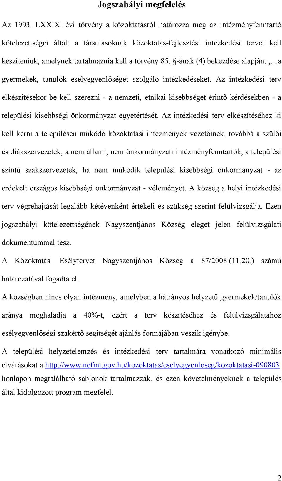 85. -ának (4) bekezdése alapján:...a gyermekek, tanulók esélyegyenlőségét szolgáló intézkedéseket.