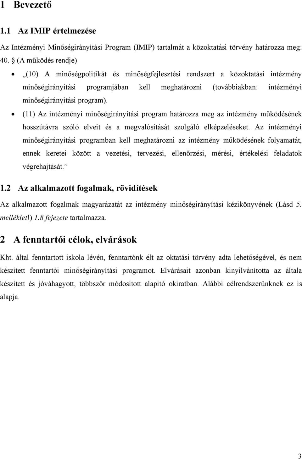 program). (11) Az intézményi minőségirányítási program határozza meg az intézmény működésének hosszútávra szóló elveit és a megvalósítását szolgáló elképzeléseket.