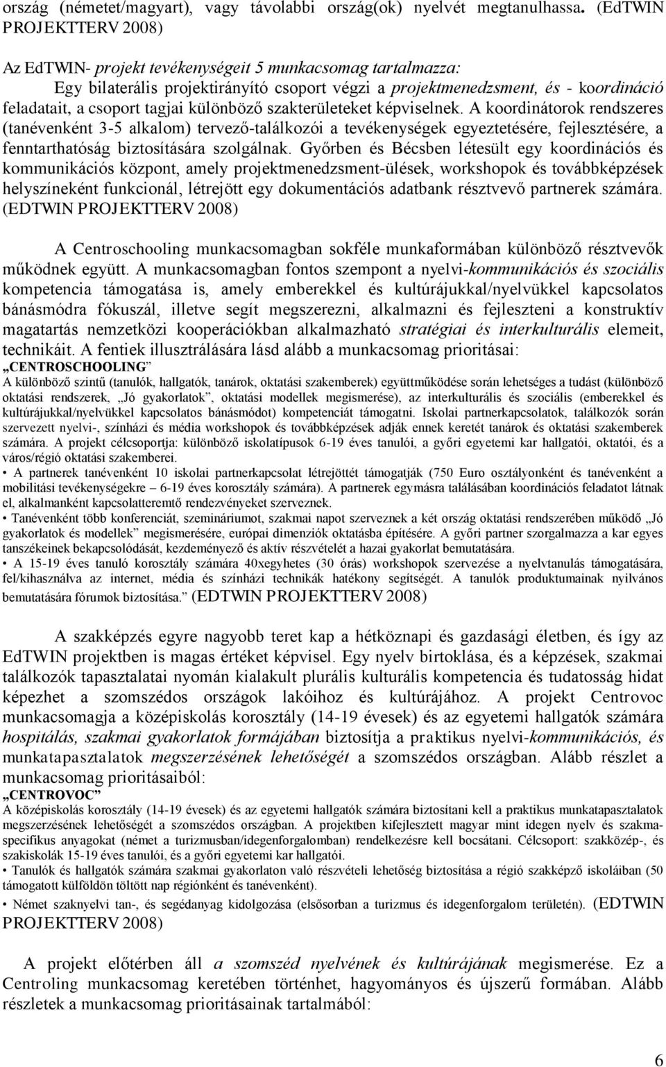 tagjai különböző szakterületeket képviselnek.