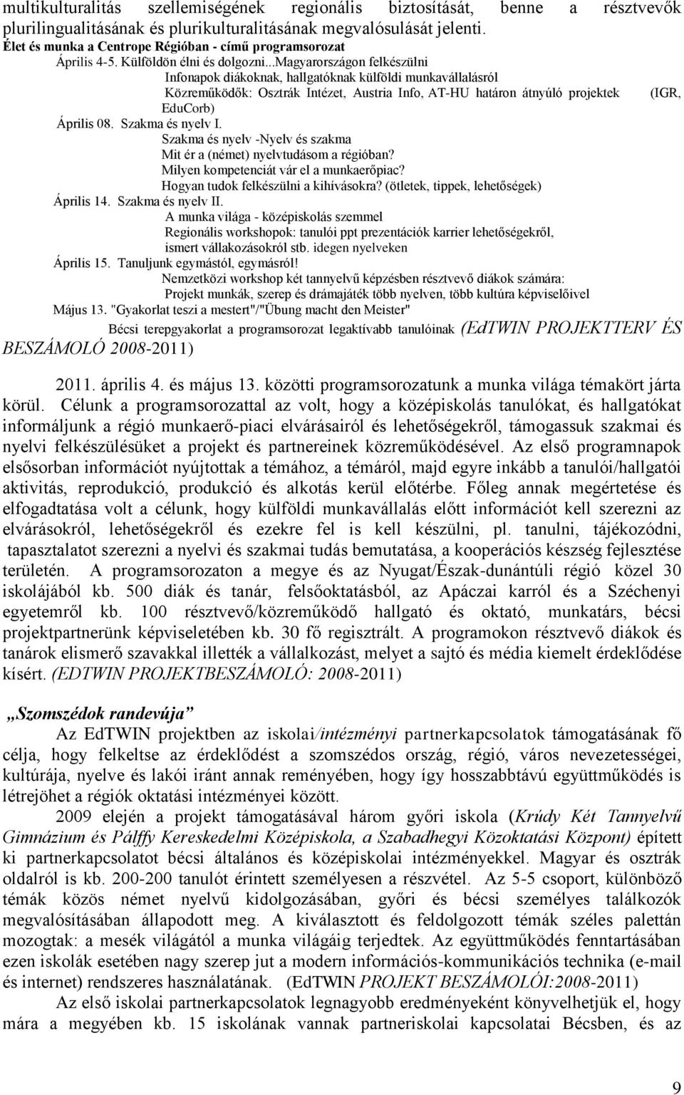 ..magyarországon felkészülni Infonapok diákoknak, hallgatóknak külföldi munkavállalásról Közreműködők: Osztrák Intézet, Austria Info, AT-HU határon átnyúló projektek EduCorb) Április 08.