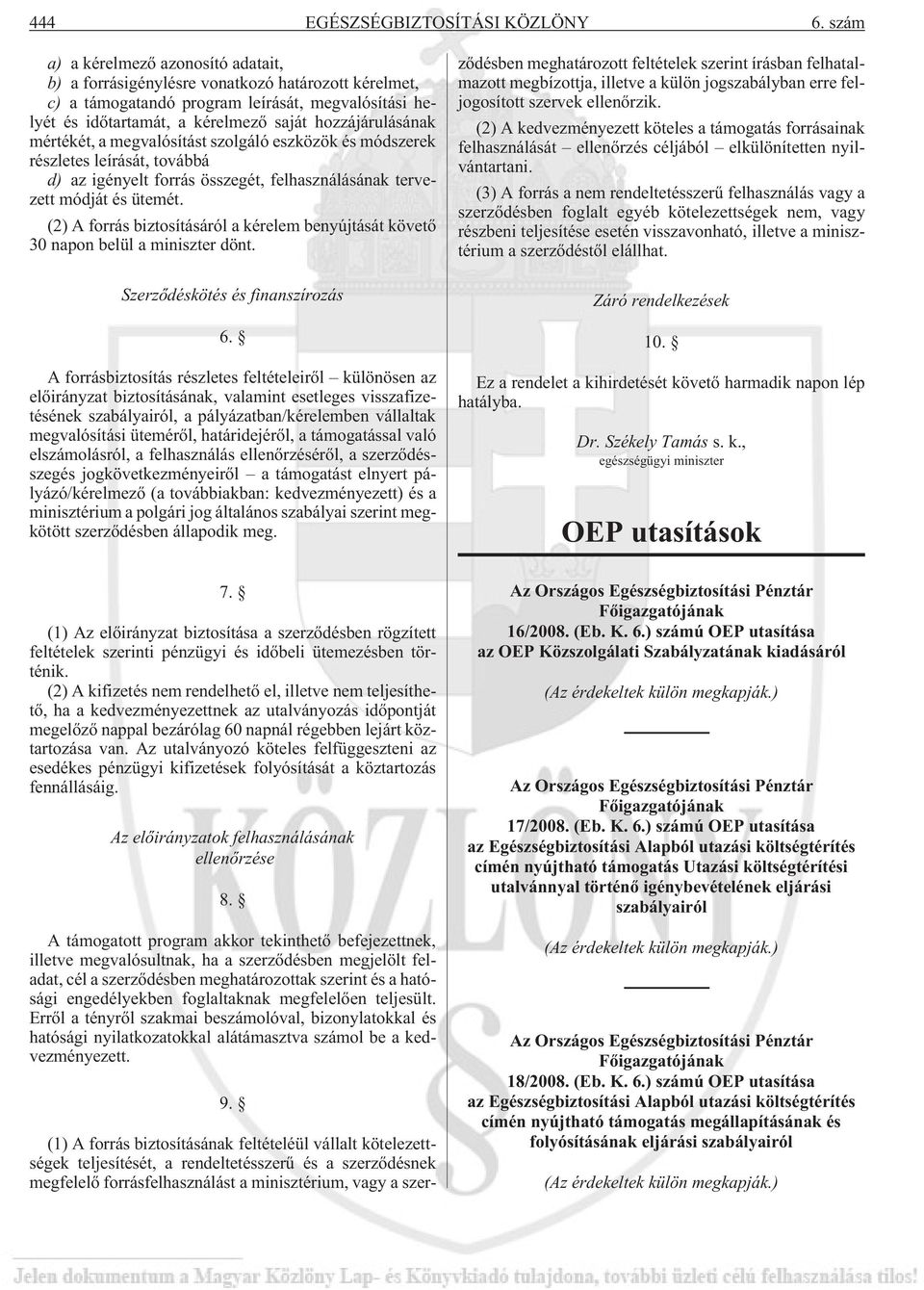 mértékét, a megvalósítást szolgáló eszközök és módszerek részletes leírását, továbbá d) az igényelt forrás összegét, felhasználásának tervezett módját és ütemét.