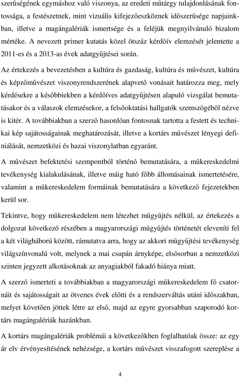 Az értekezés a bevezetésben a kultúra és gazdaság, kultúra és művészet, kultúra és képzőművészet viszonyrendszerének alapvető vonásait határozza meg, mely kérdésekre a későbbiekben a kérdőíves