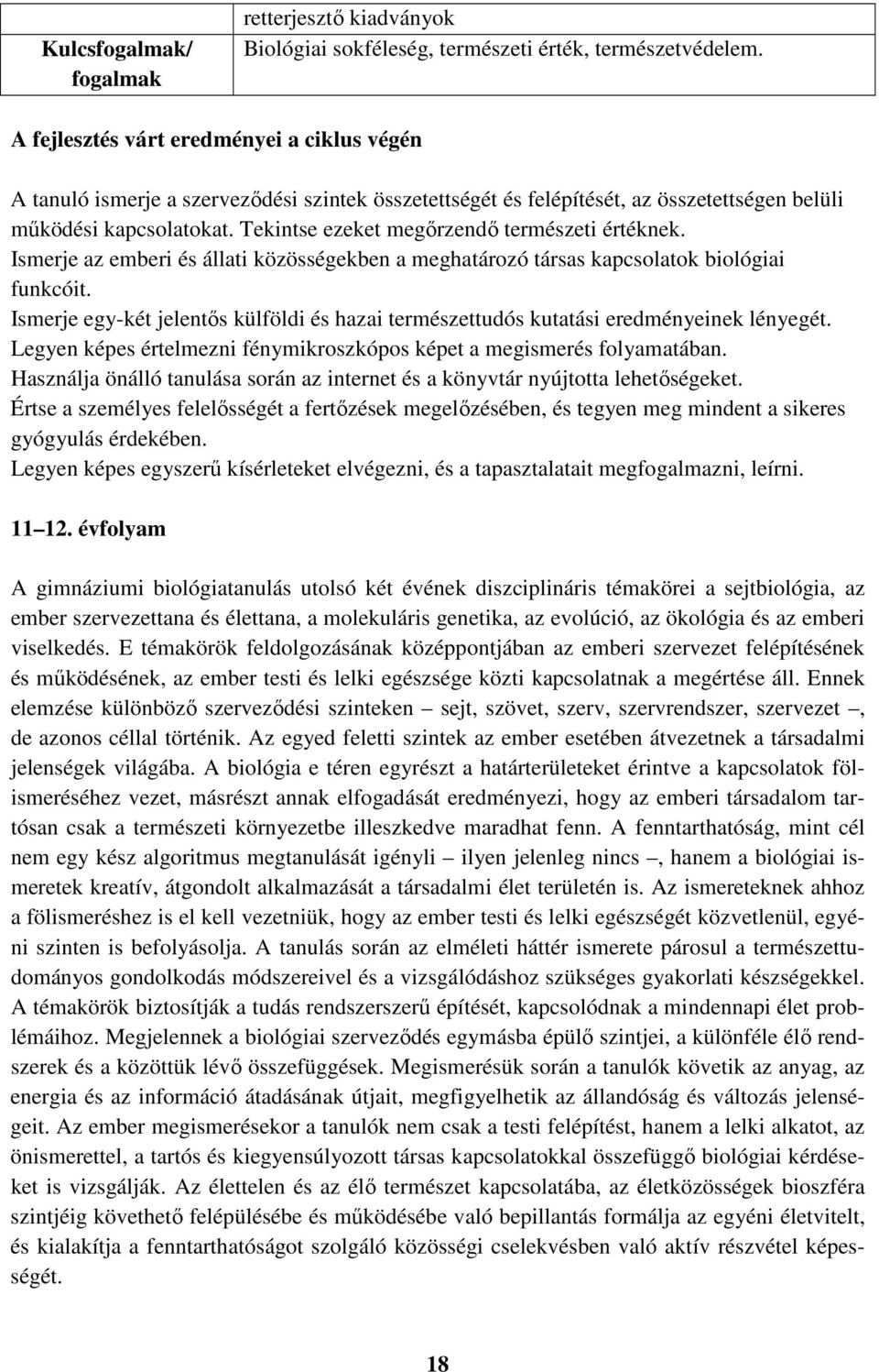 Tekintse ezeket megőrzendő természeti értéknek. Ismerje az emberi és állati közösségekben a meghatározó társas kapcsolatok biológiai funkcóit.