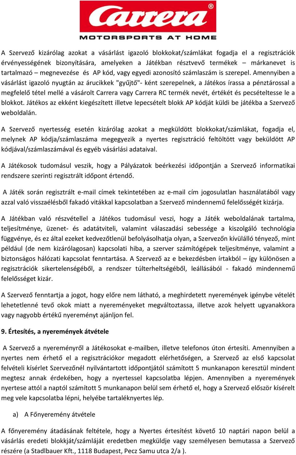 Amennyiben a vásárlást igazoló nyugtán az árucikkek "gyűjtő"- ként szerepelnek, a Játékos írassa a pénztárossal a megfelelő tétel mellé a vásárolt Carrera vagy Carrera RC termék nevét, értékét és