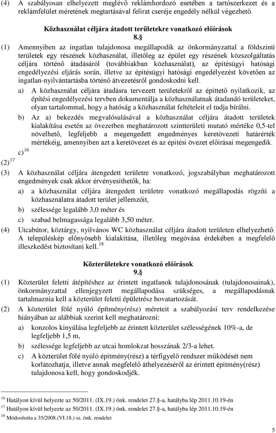 (1) Amennyiben az ingatlan tulajdonosa megállapodik az önkormányzattal a földszinti területek egy részének közhasználat, illetőleg az épület egy részének közszolgáltatás céljára történő átadásáról