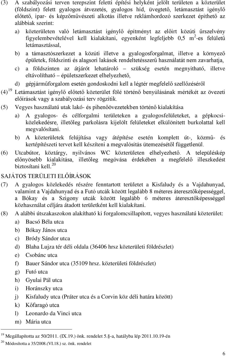 kialakítani, egyenként legfeljebb 0,5 m 2 -es felületű letámasztással, b) a támasztószerkezet a közúti illetve a gyalogosforgalmat, illetve a környező épületek, földszinti és alagsori lakások