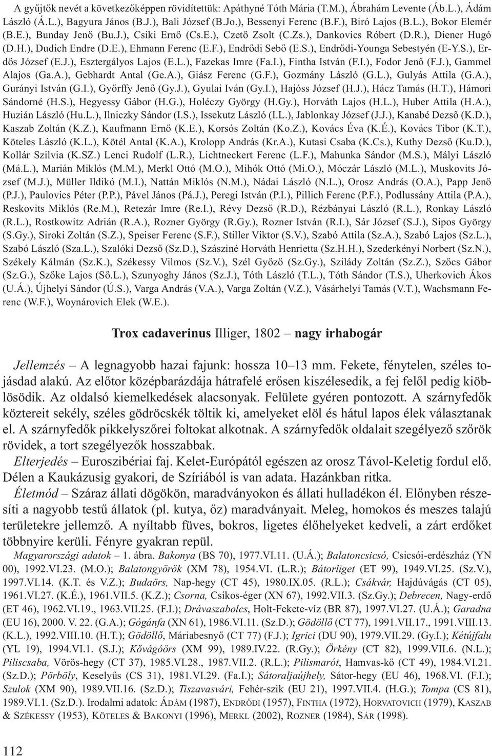 bő (E.S.), Endrődi-Younga Sebestyén (E-Y.S.), Erdős József (E.J.), Esztergályos Lajos (E.L.), Fazekas Imre (Fa.I.), Fintha István (F.I.), Fodor Jenő (F.J.), Gammel Alajos (Ga.A.), Gebhardt Antal (Ge.