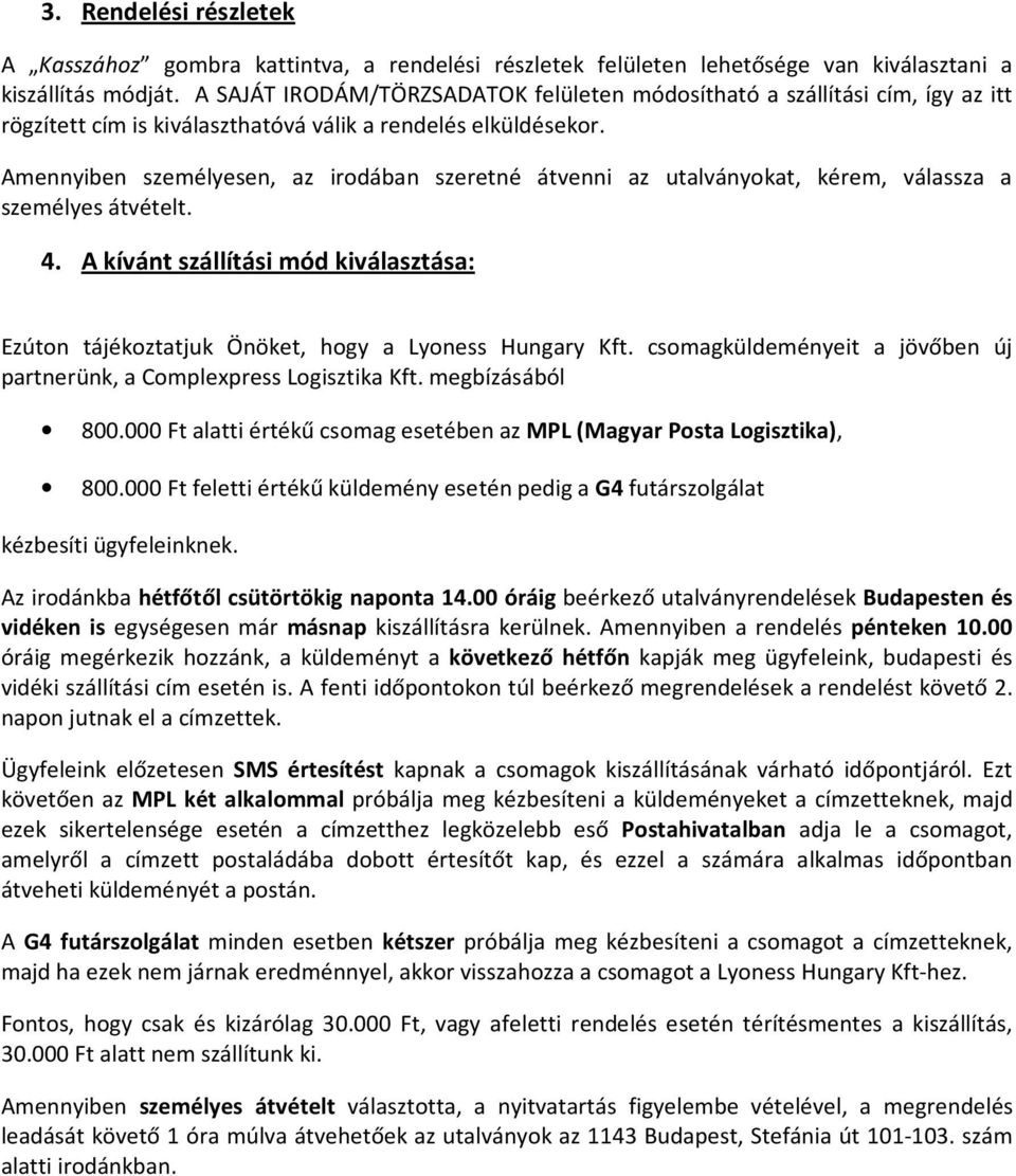Amennyiben személyesen, az irodában szeretné átvenni az utalványokat, kérem, válassza a személyes átvételt. 4.