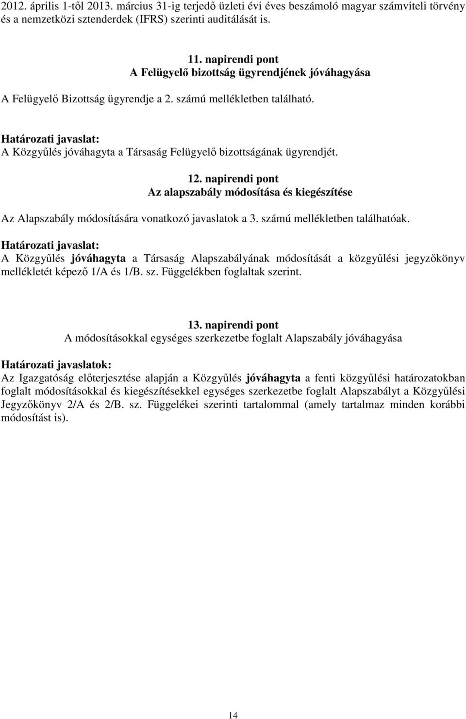 Határozati javaslat: A Közgylés jóváhagyta a Társaság Felügyel bizottságának ügyrendjét. 12.