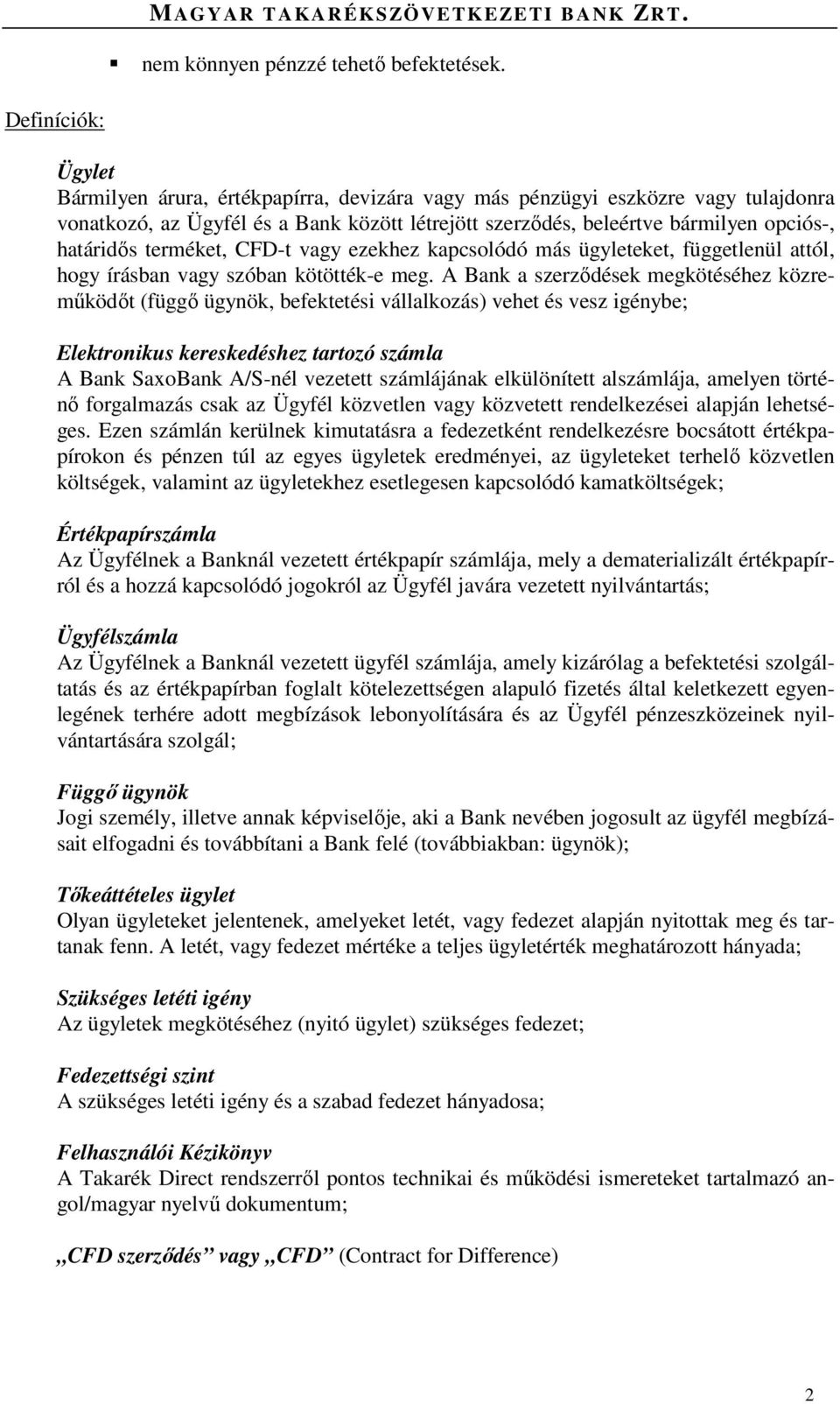 terméket, CFD-t vagy ezekhez kapcsolódó más ügyleteket, függetlenül attól, hogy írásban vagy szóban kötötték-e meg.