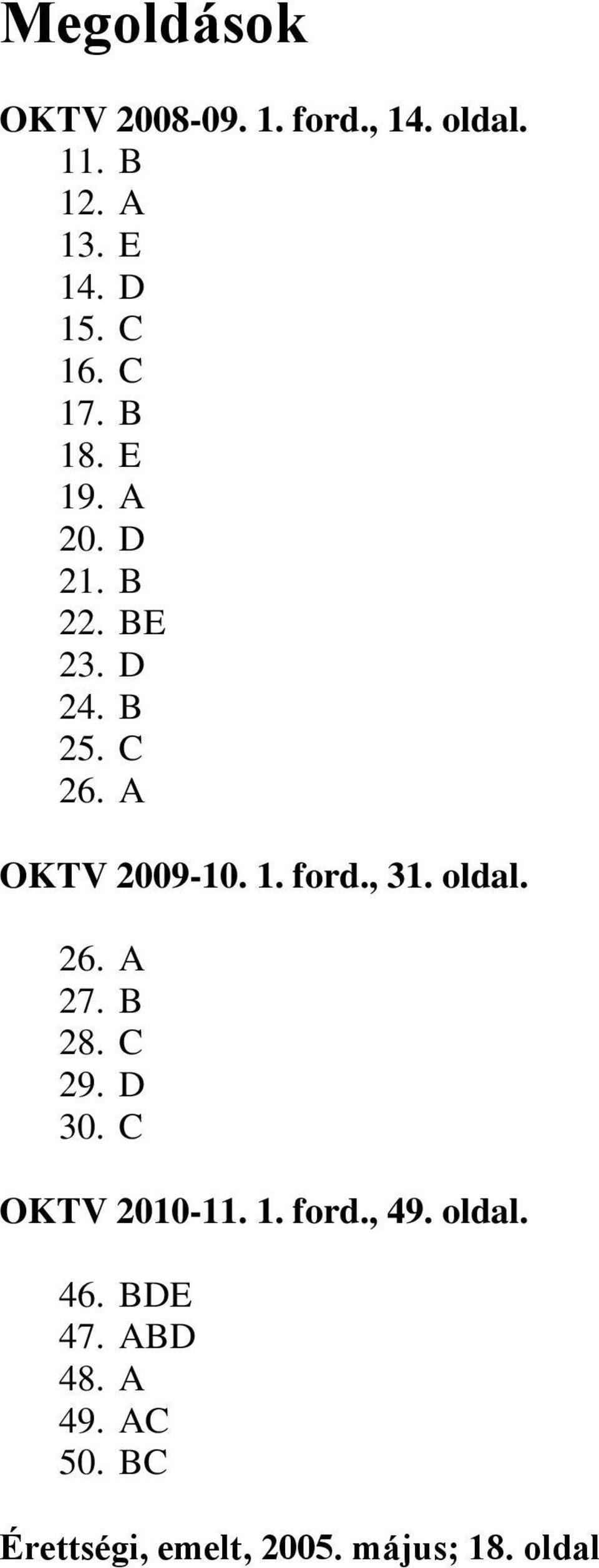 , 31. oldal. 26. A 27. B 28. C 29. D 30. C OKTV 2010-11. 1. ford., 49. oldal. 46.