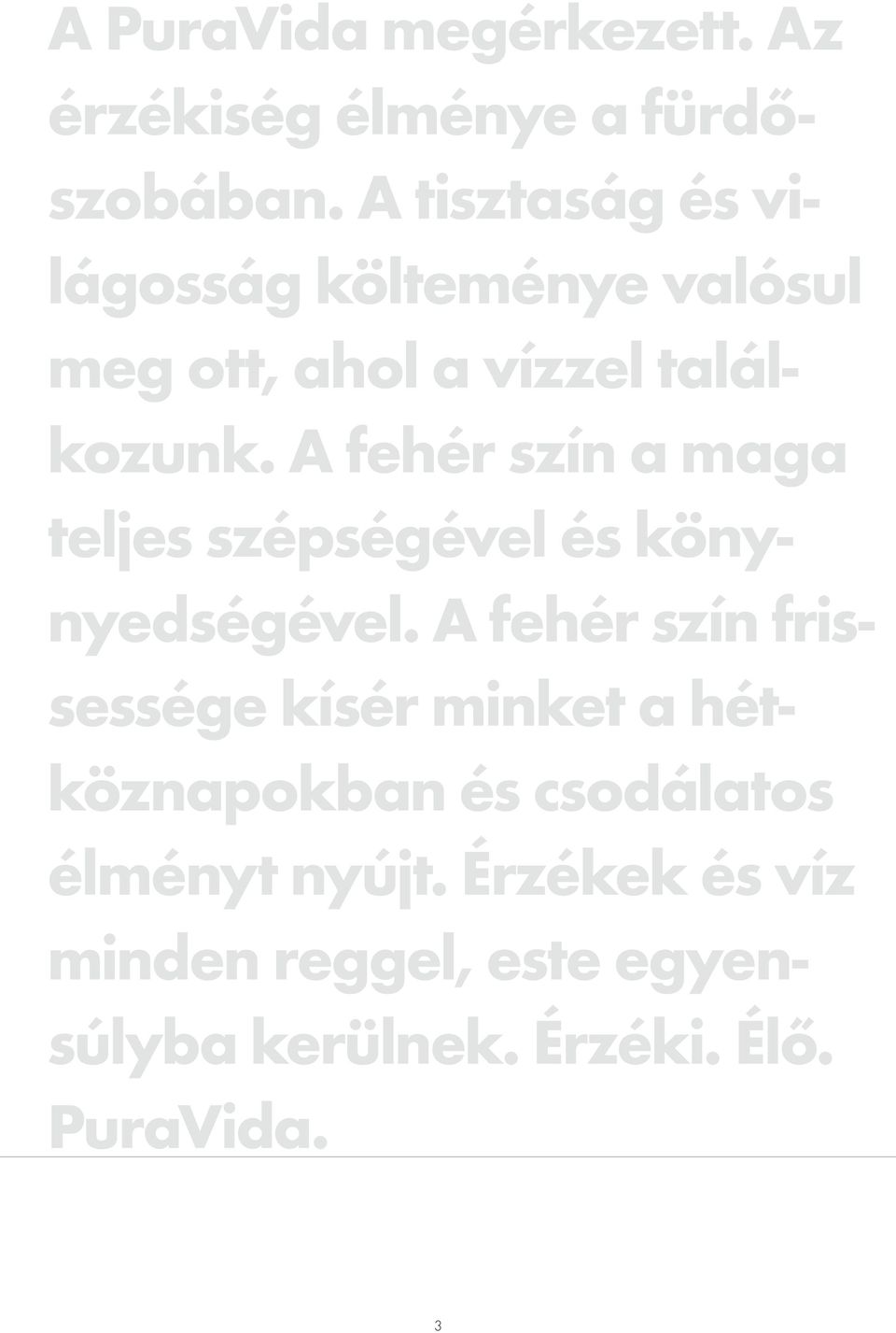 A fehér szín a maga teljes szépségével és könynyedségével.