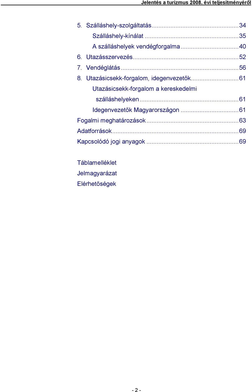 Utazásicsekk-forgalom, idegenvezetők...61 Utazásicsekk-forgalom a kereskedelmi szálláshelyeken.