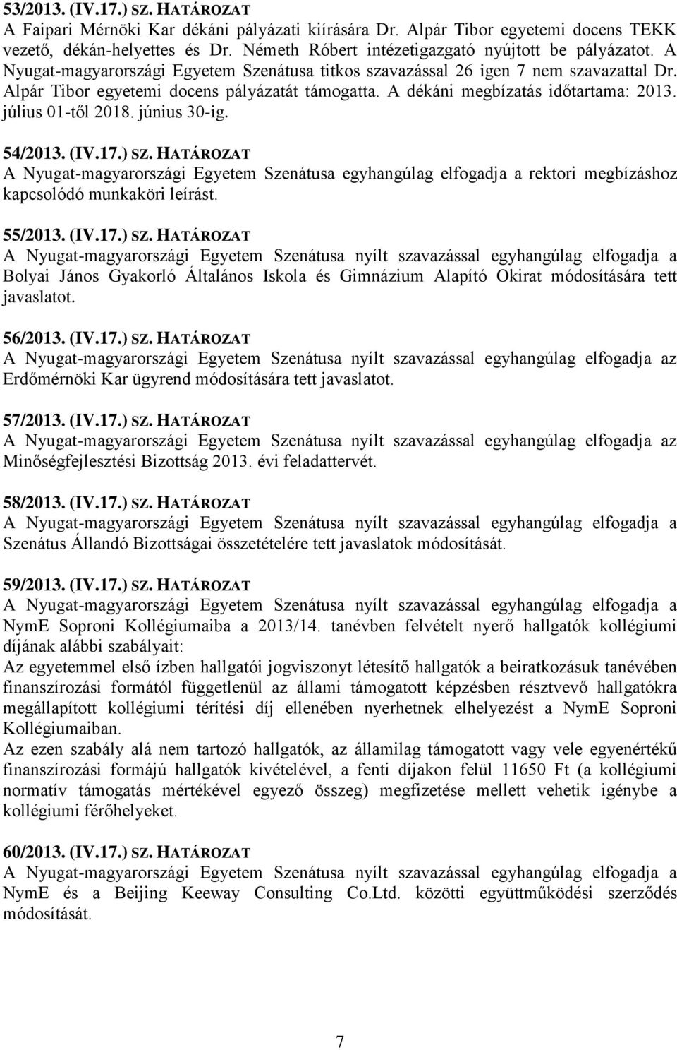 A dékáni megbízatás időtartama: 2013. július 01-től 2018. június 30-ig. 54/2013. (IV.17.) SZ.