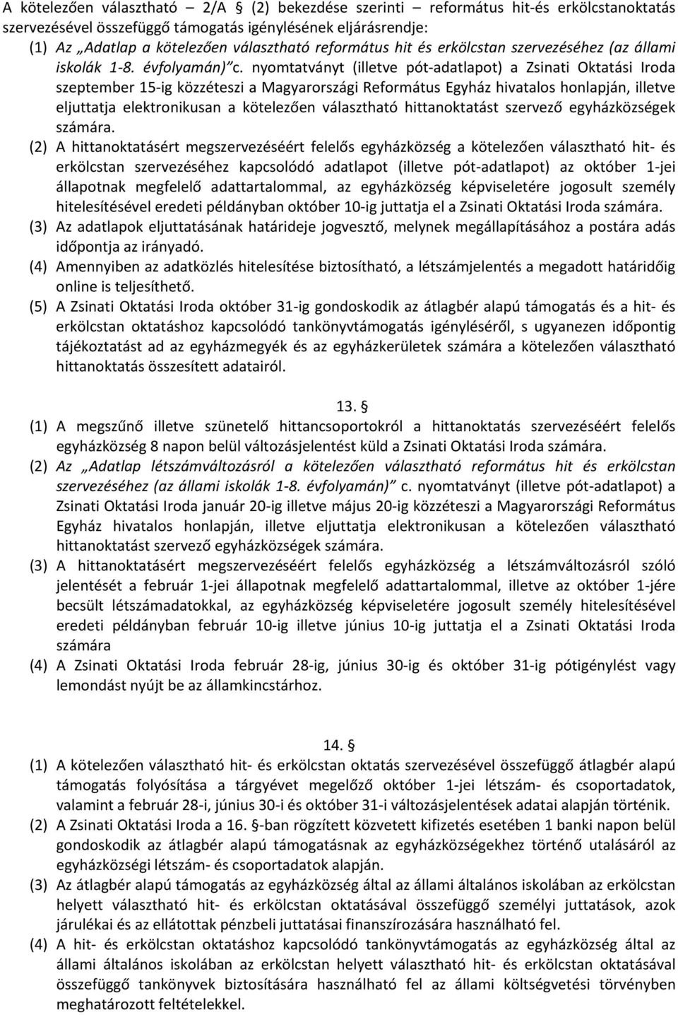 nyomtatványt (illetve pót-adatlapot) a Zsinati Oktatási Iroda szeptember 15-ig közzéteszi a Magyarországi Református Egyház hivatalos honlapján, illetve eljuttatja elektronikusan a kötelezően