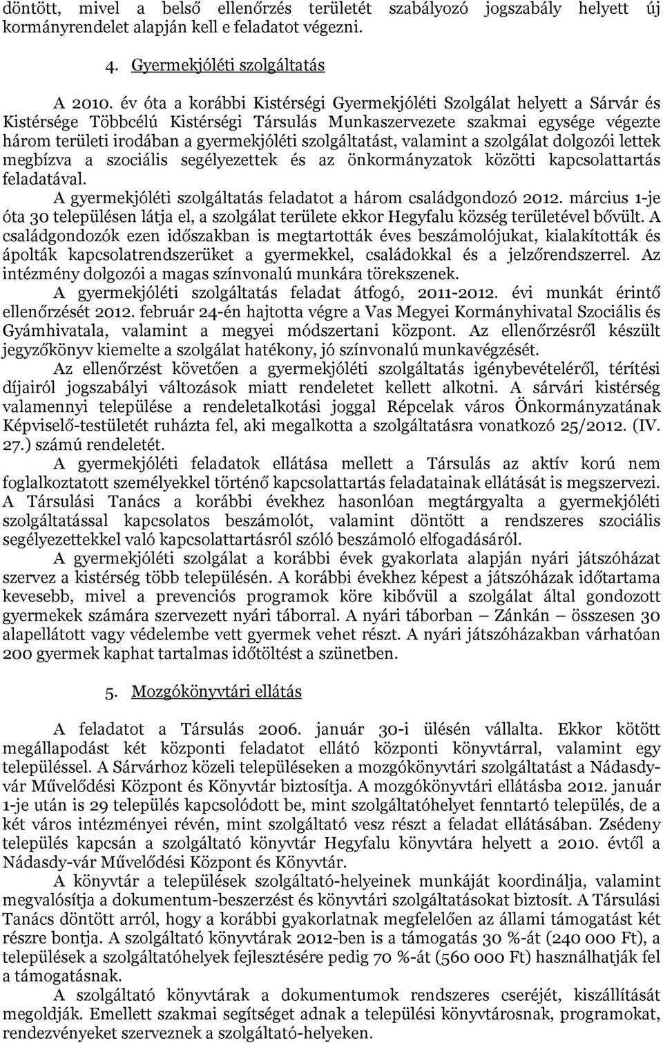 szolgáltatást, valamint a szolgálat dolgozói lettek megbízva a szociális segélyezettek és az önkormányzatok közötti kapcsolattartás feladatával.