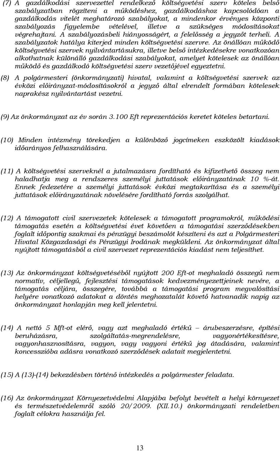 A szabályzatok hatálya kiterjed minden költségvetési szervre.