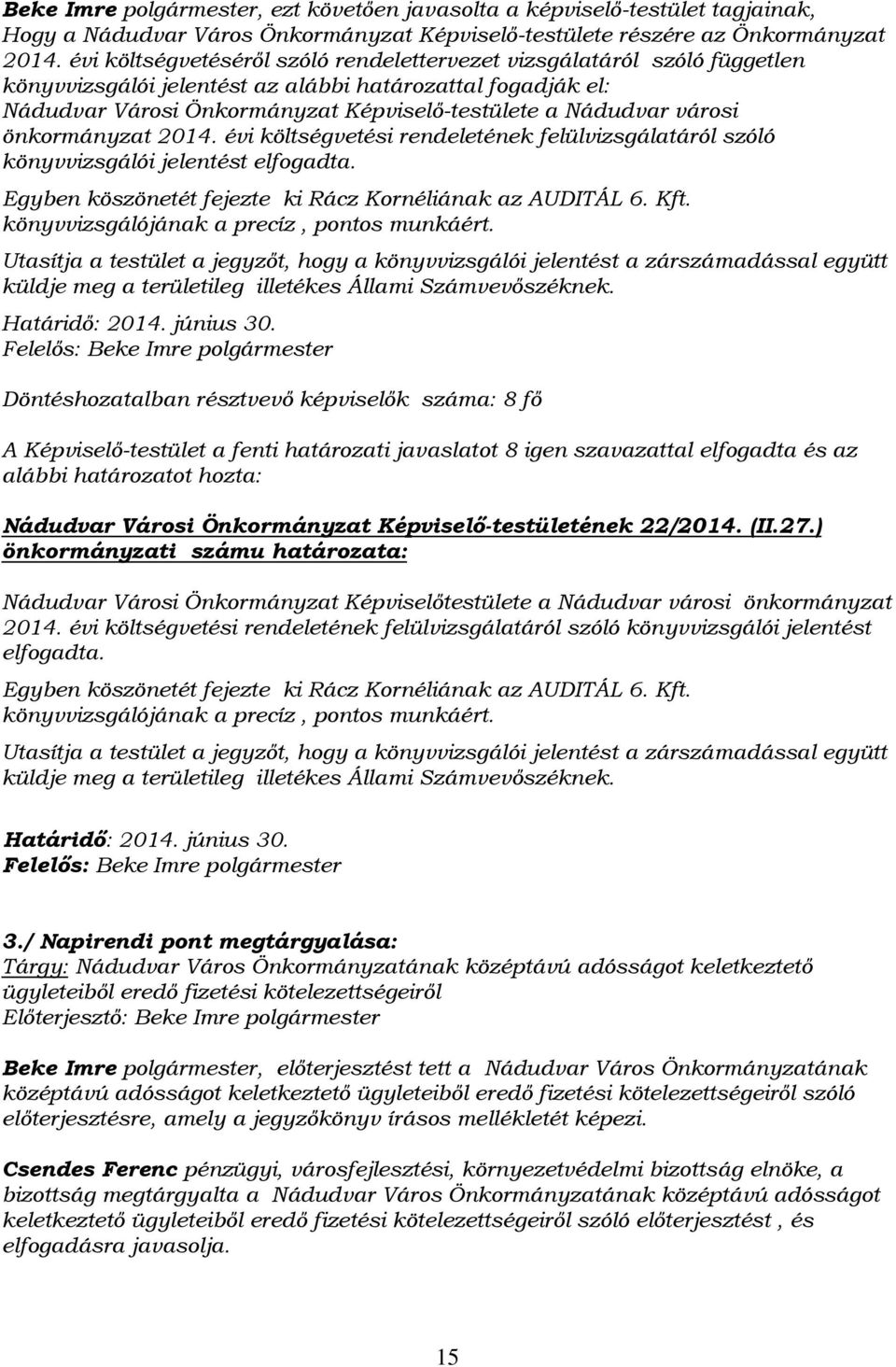 városi önkormányzat 2014. évi költségvetési rendeletének felülvizsgálatáról szóló könyvvizsgálói jelentést elfogadta. Egyben köszönetét fejezte ki Rácz Kornéliának az AUDITÁL 6. Kft.