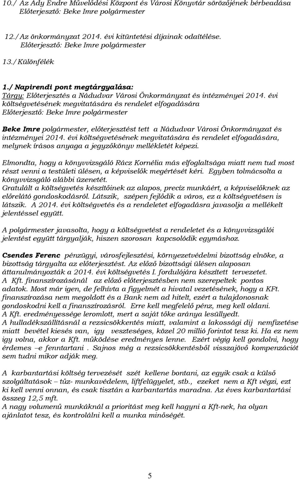 évi költségvetésének megvitatására és rendelet elfogadására Beke Imre polgármester, előterjesztést tett a Nádudvar Városi Önkormányzat és intézményei 2014.