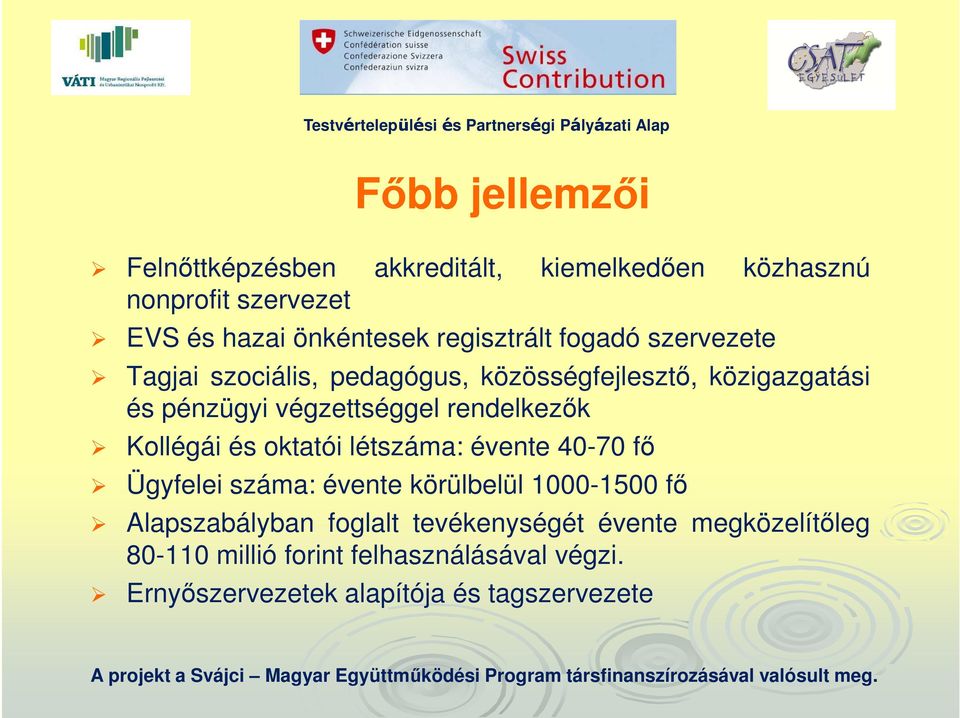 rendelkezők Kollégái és oktatói létszáma: évente 40-70 fő Ügyfelei száma: évente körülbelül 1000-1500 fő Alapszabályban