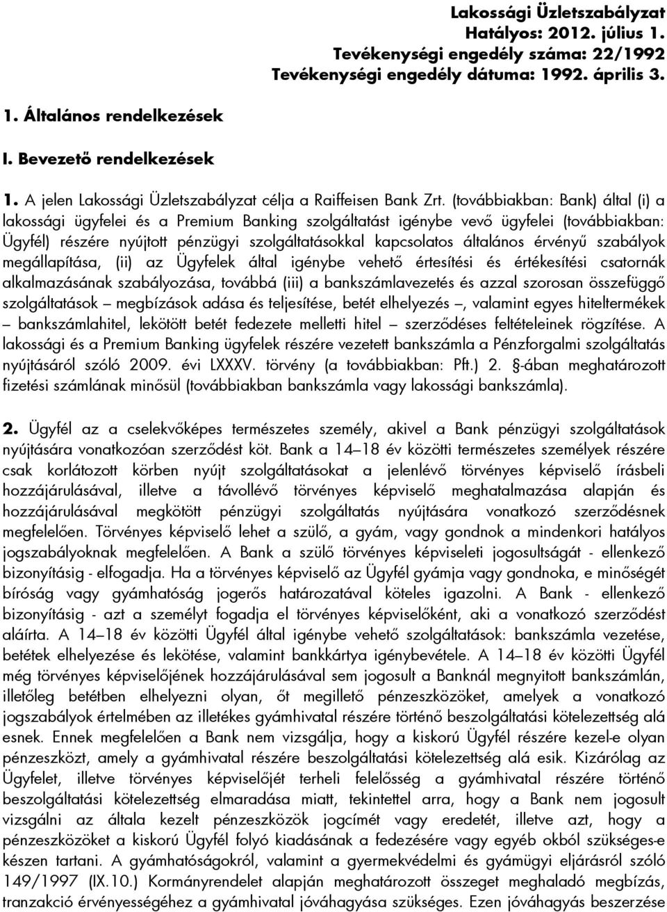 (továbbiakban: Bank) által (i) a lakossági ügyfelei és a Premium Banking szolgáltatást igénybe vevı ügyfelei (továbbiakban: Ügyfél) részére nyújtott pénzügyi szolgáltatásokkal kapcsolatos általános