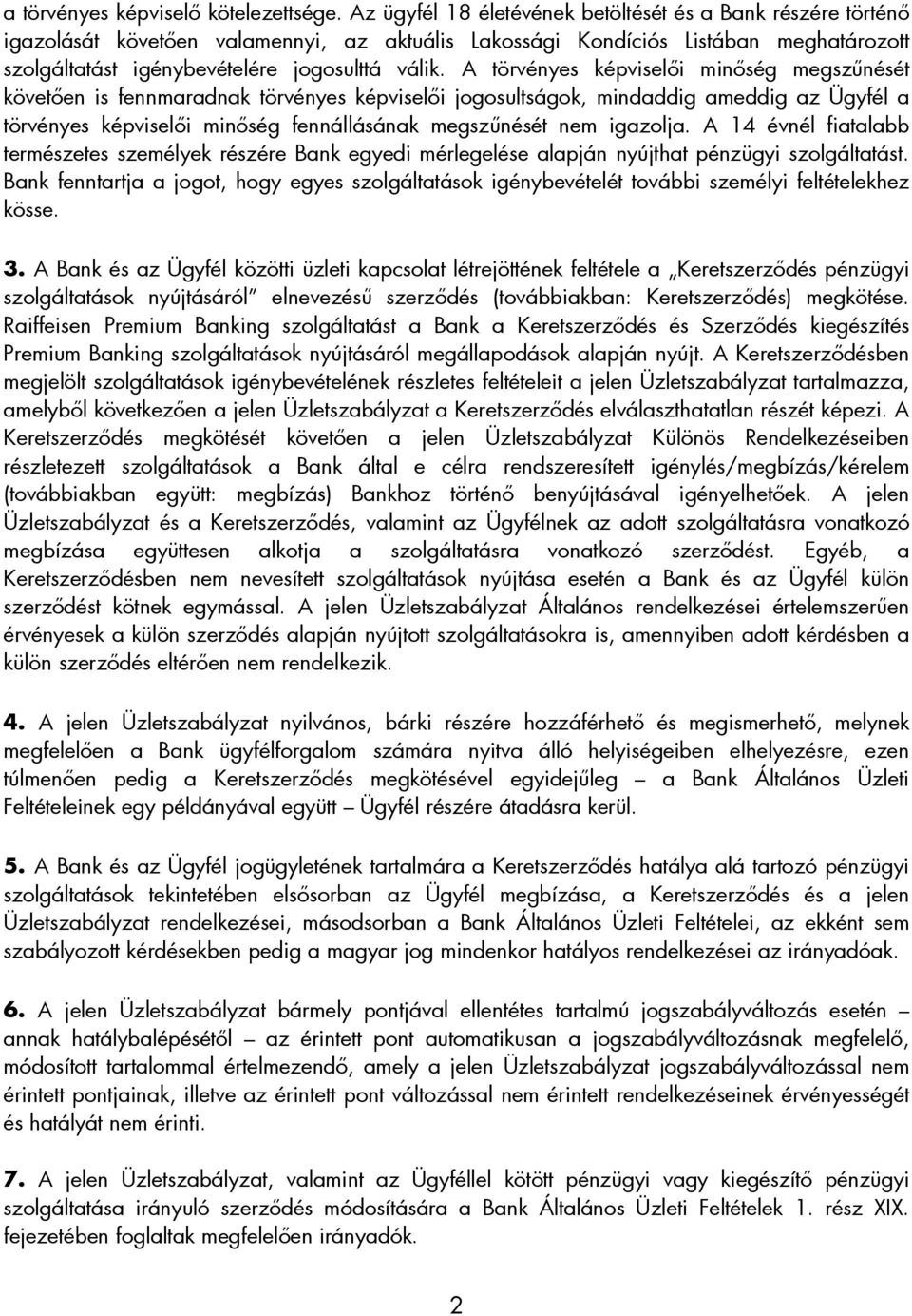 A törvényes képviselıi minıség megszőnését követıen is fennmaradnak törvényes képviselıi jogosultságok, mindaddig ameddig az Ügyfél a törvényes képviselıi minıség fennállásának megszőnését nem