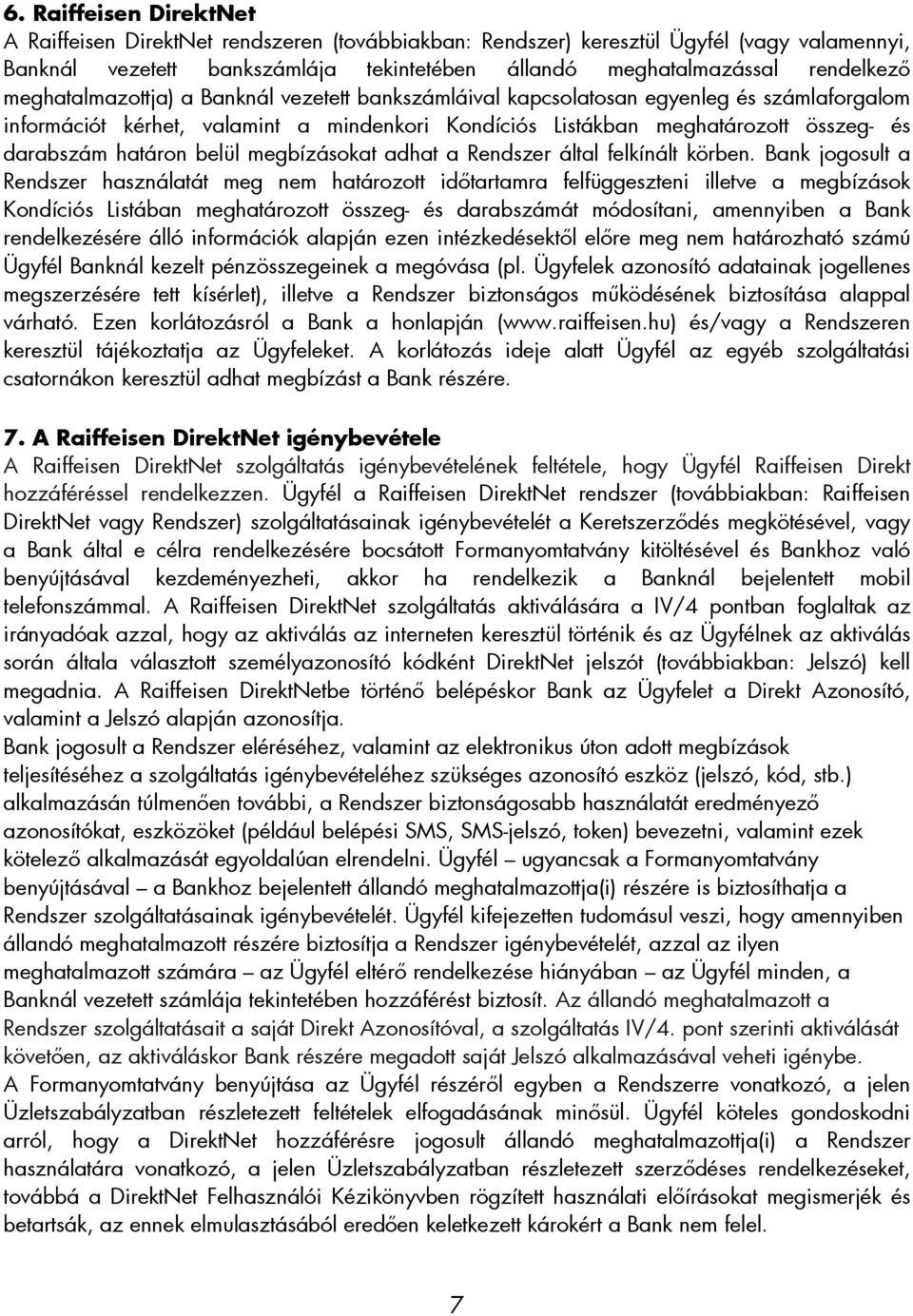 belül megbízásokat adhat a Rendszer által felkínált körben.