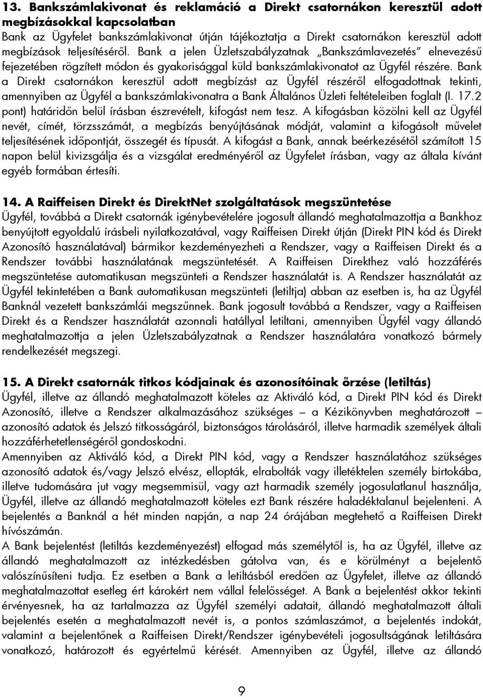 Bank a Direkt csatornákon keresztül adott megbízást az Ügyfél részérıl elfogadottnak tekinti, amennyiben az Ügyfél a bankszámlakivonatra a Bank Általános Üzleti feltételeiben foglalt (I. 17.