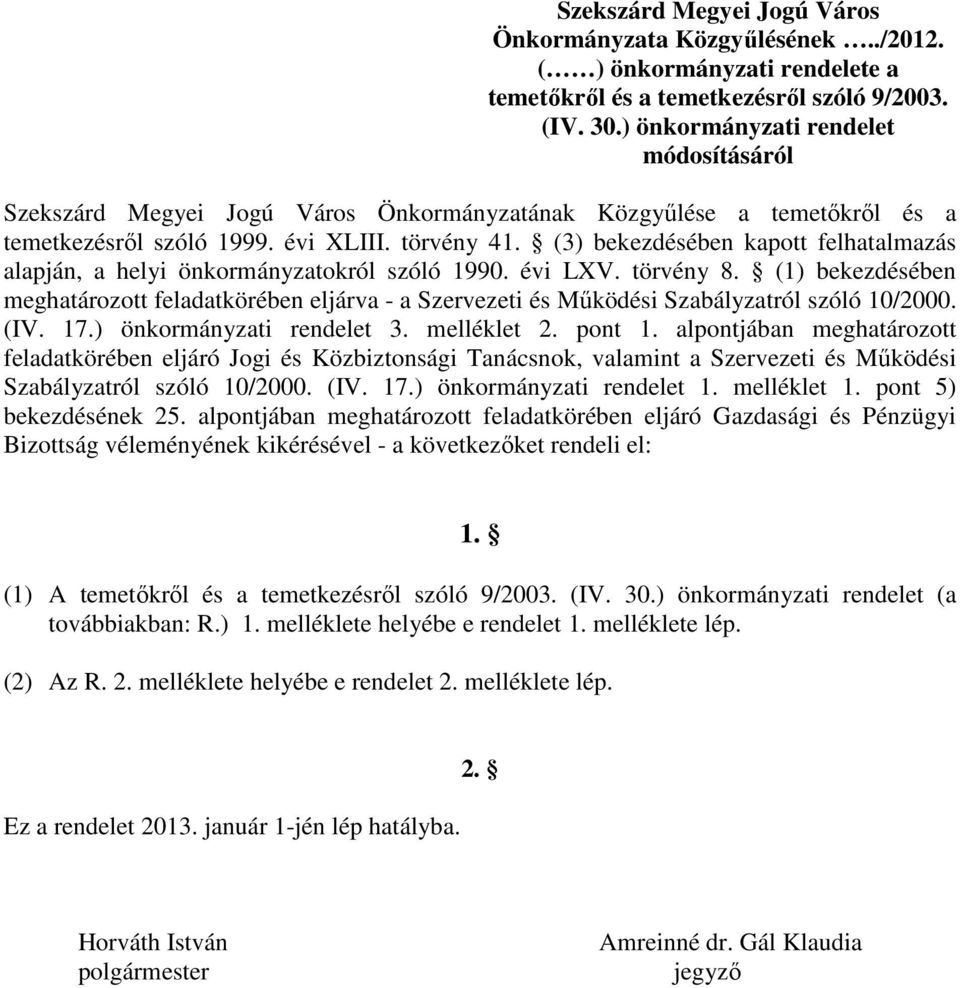 (3) bekezdésében kapott felhatalmazás alapján, a helyi önkormányzatokról szóló 1990. évi LXV. törvény 8.