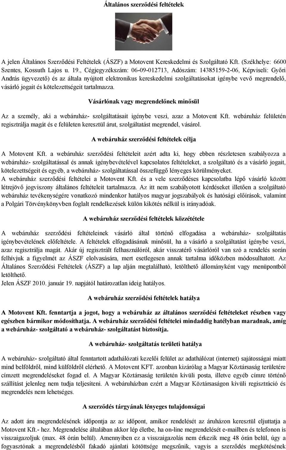 kötelezettségeit tartalmazza. Vásárlónak vagy megrendelőnek minősül Az a személy, aki a webáruház- szolgáltatásait igénybe veszi, azaz a Motovent Kft.