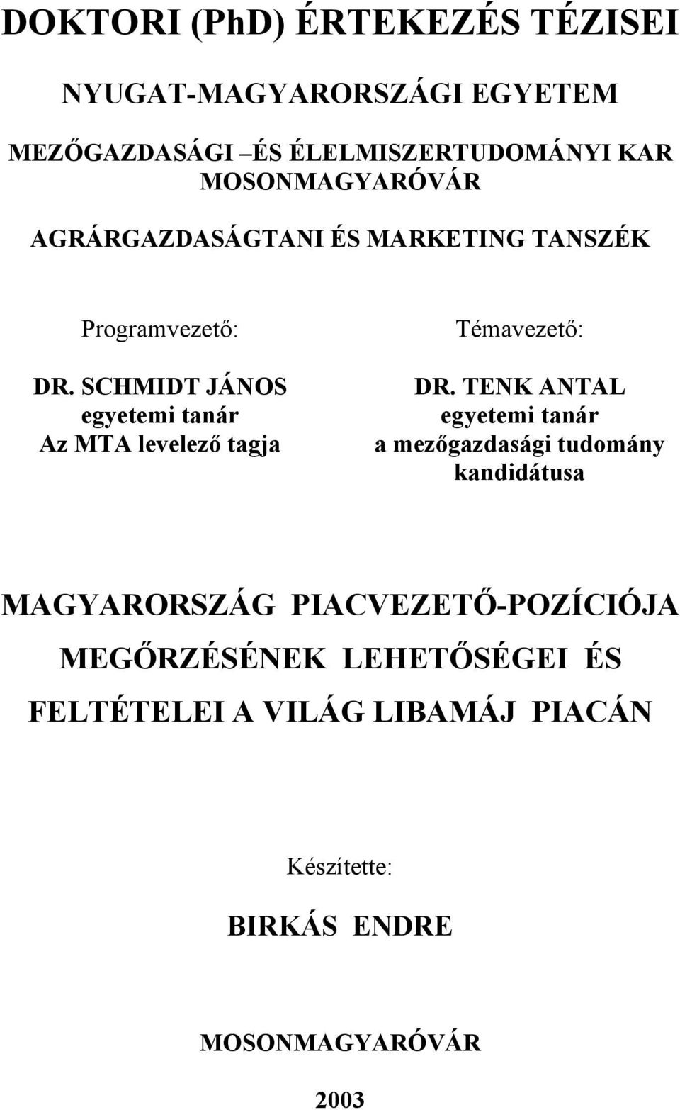 SCHMIDT JÁNOS egyetemi tanár Az MTA levelező tagja Témavezető: DR.