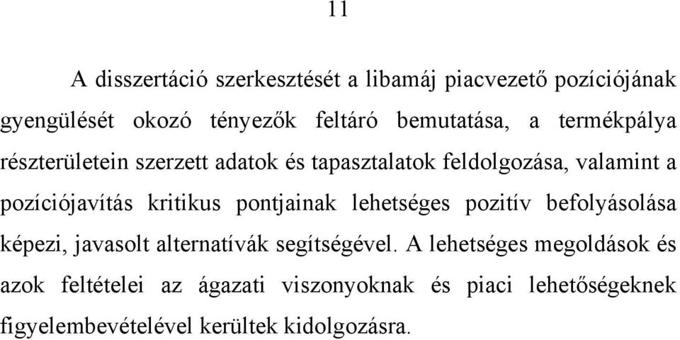pozíciójavítás kritikus pontjainak lehetséges pozitív befolyásolása képezi, javasolt alternatívák segítségével.